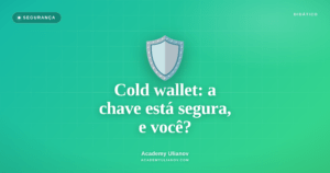 Academy Ulianov — Cold wallet: a chave está segura, e você?