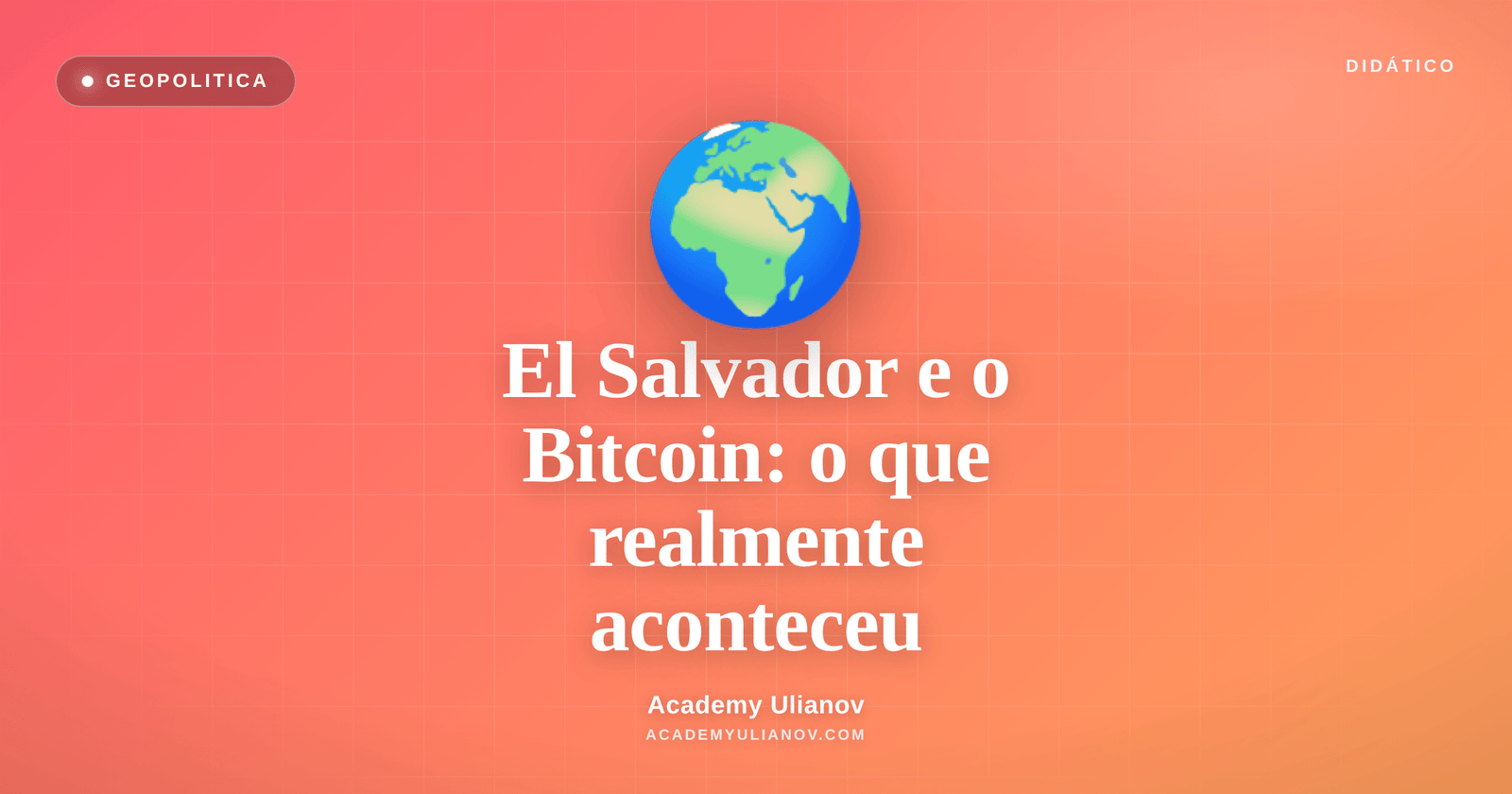 Academy Ulianov — El Salvador e o Bitcoin: o que realmente aconteceu