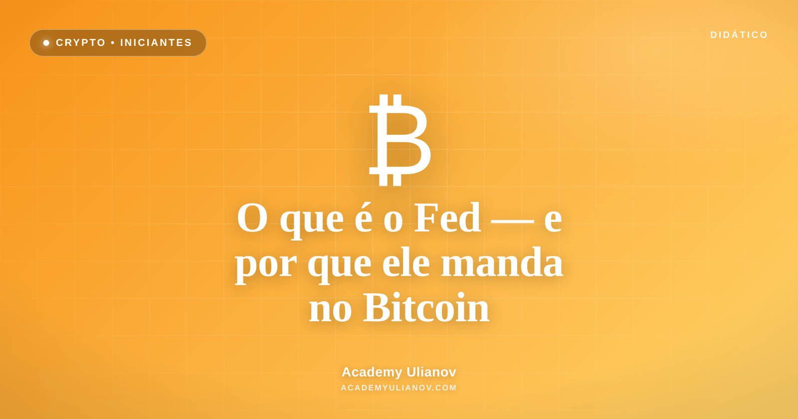 Academy Ulianov — O que é o Fed e por que ele manda no Bitcoin