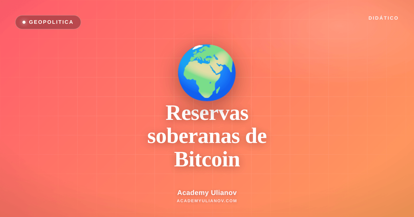 Academy Ulianov — Reservas de Bitcoin: quando Estados passam a estocar sats