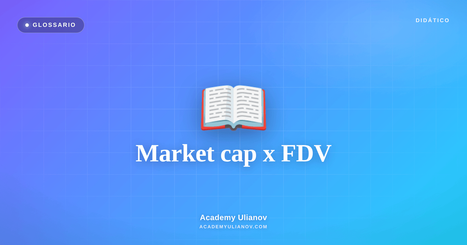 Academy Ulianov — Market cap x FDV: o numero que engana o iniciante
