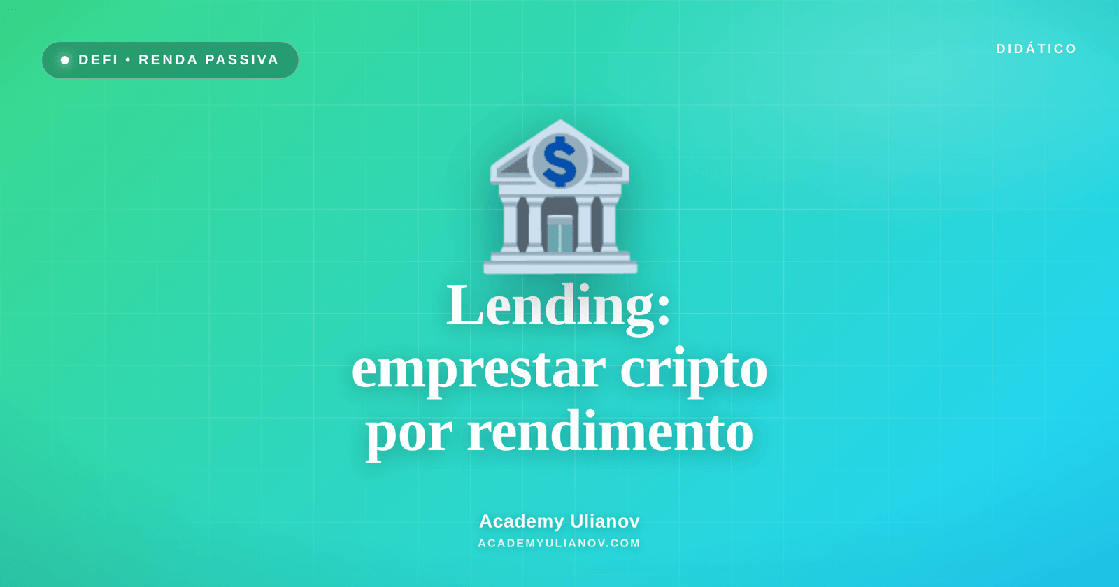 Academy Ulianov — Lending no DeFi: como emprestar cripto vira renda