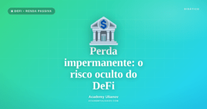 Academy Ulianov — Perda impermanente: o risco oculto da renda no DeFi