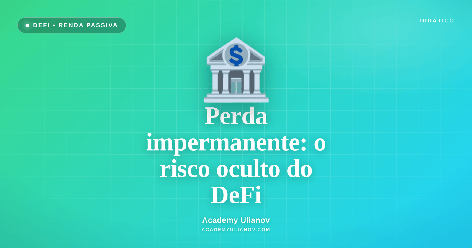 Academy Ulianov — Perda impermanente: o risco oculto da renda no DeFi