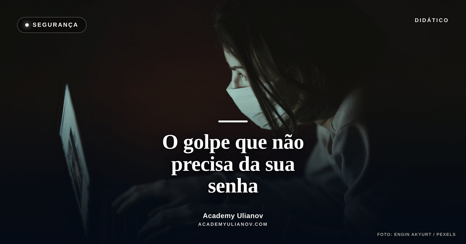 Academy Ulianov — Phishing de assinatura: o golpe que dispensa sua senha · Foto: Engin Akyurt / Pexels