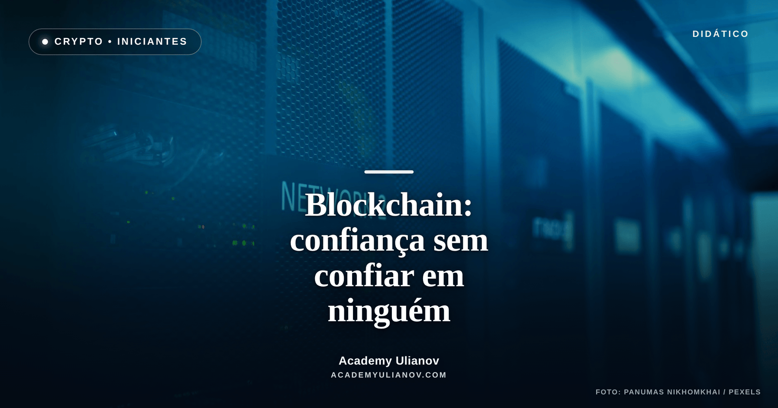 Academy Ulianov — Blockchain: a máquina de criar confiança sem confiar em ninguém · Foto: panumas nikhomkhai / Pexels