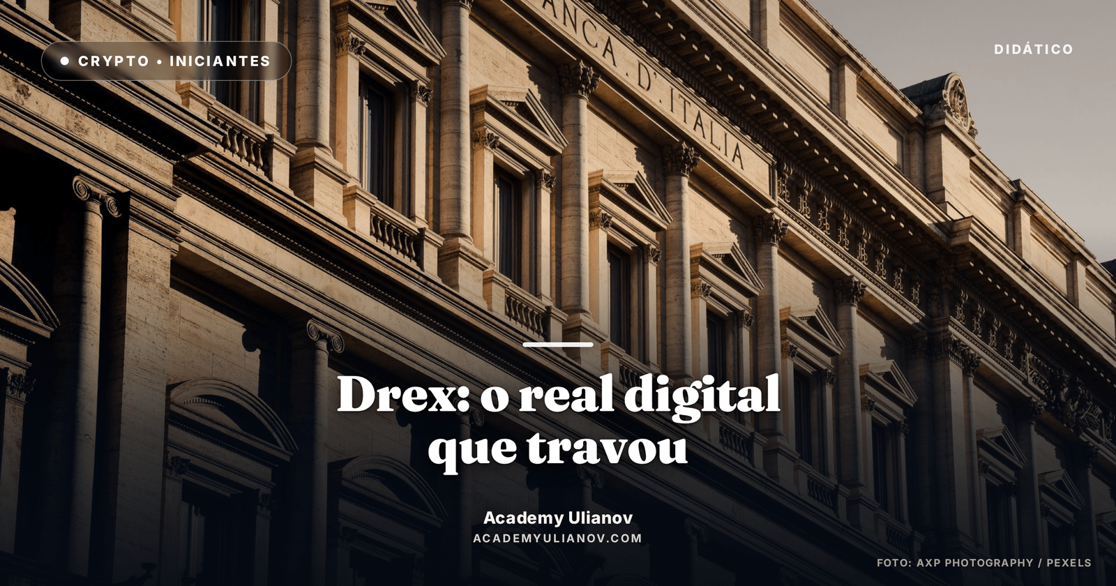 Academy Ulianov — O que é o Drex — e por que o real digital travou · Foto: AXP Photography / Pexels