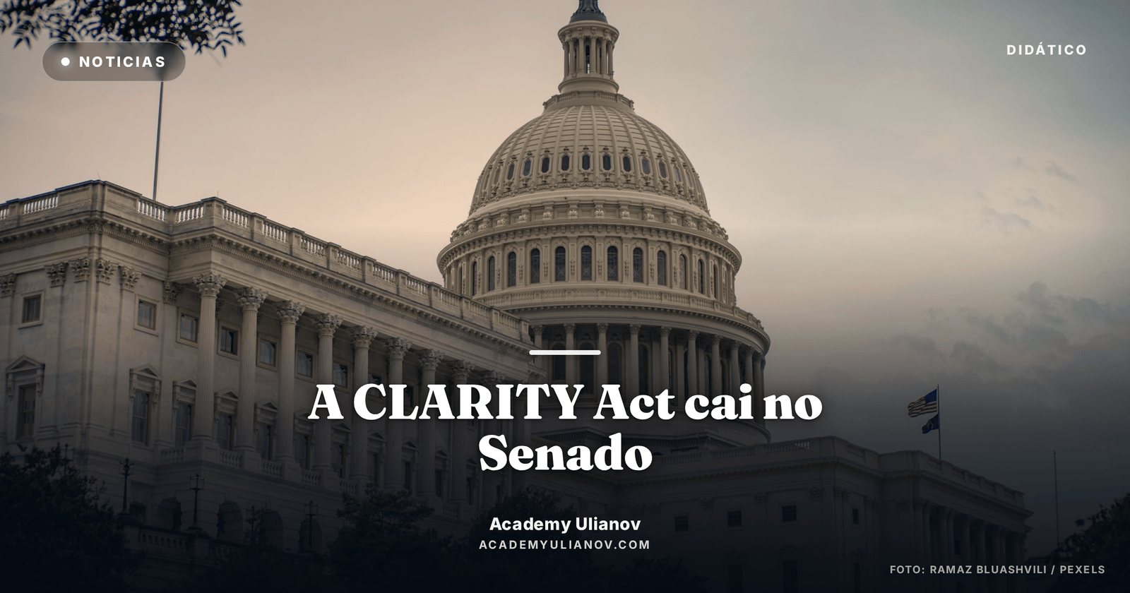 Academy Ulianov — A CLARITY Act cai no Senado — e o cripto dá de ombros · Foto: Ramaz Bluashvili / Pexels