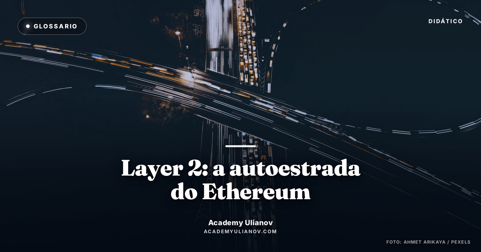 Academy Ulianov — Layer 2: a autoestrada que barateou o Ethereum · Foto: Ahmet Arıkaya / Pexels