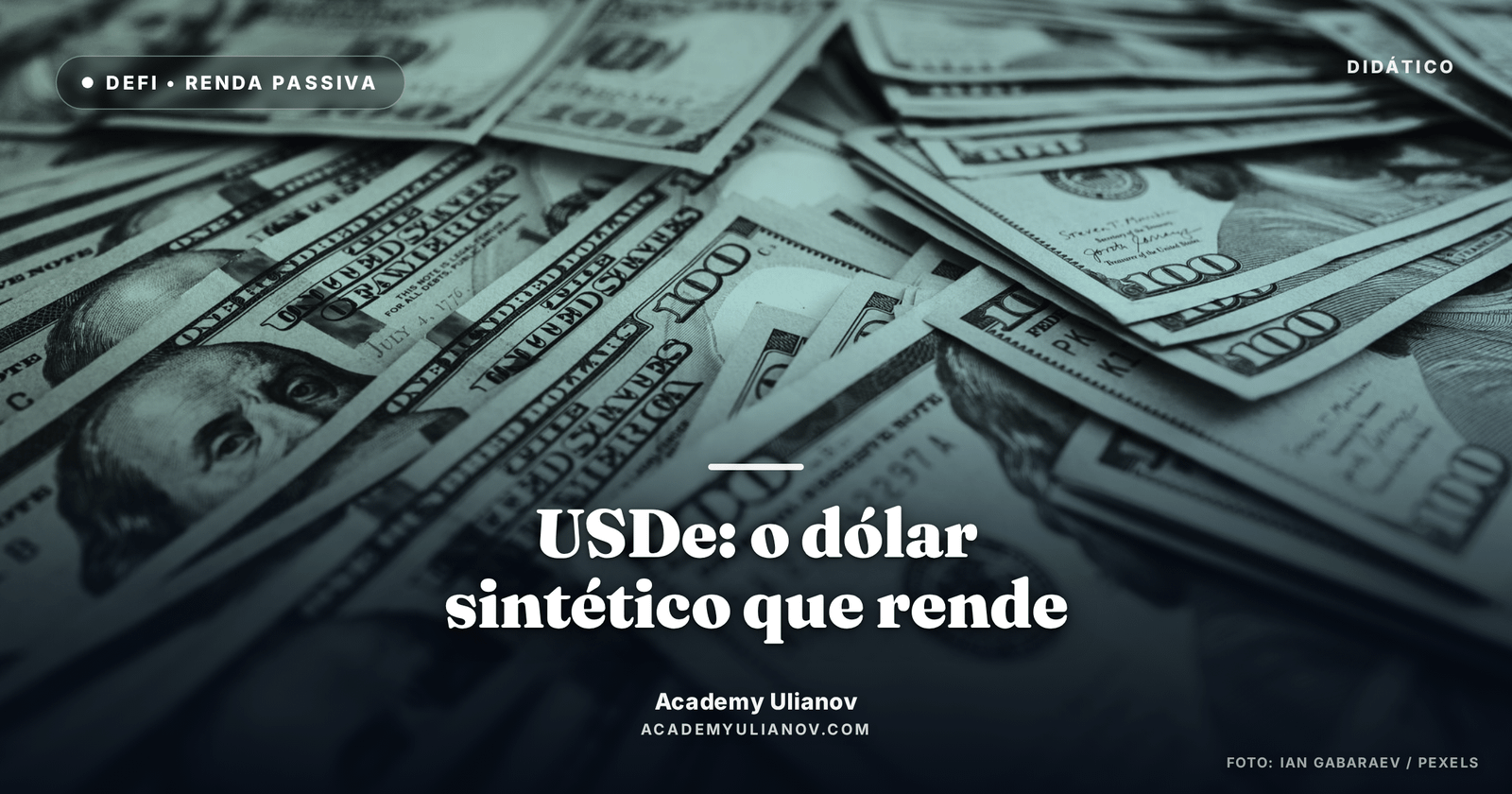 Academy Ulianov — O dólar sintético: como o USDe da Ethena rende · Foto: Ian Gabaraev / Pexels