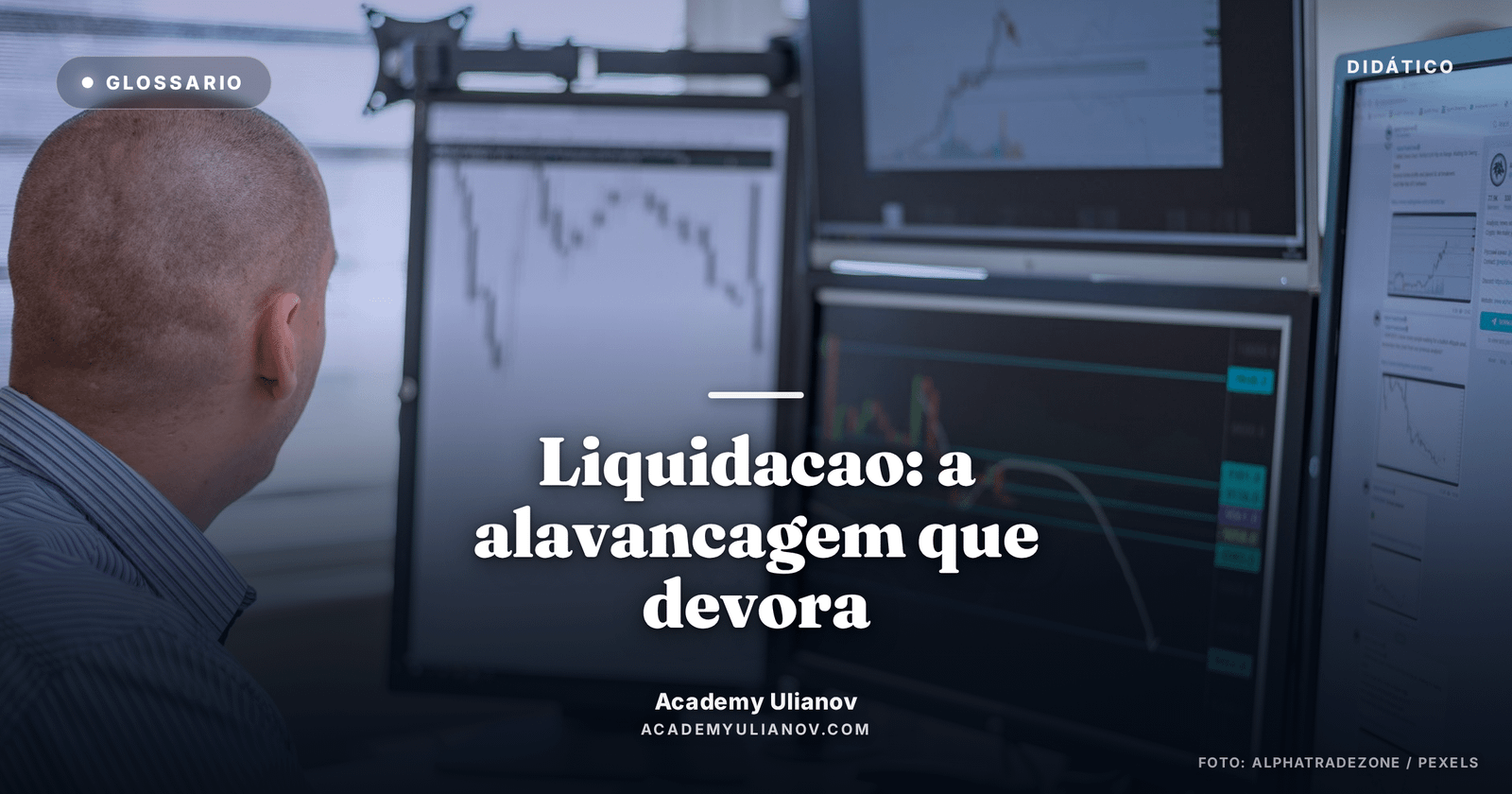 Academy Ulianov — Liquidacao: a alavancagem que devora o trader · Foto: AlphaTradeZone / Pexels