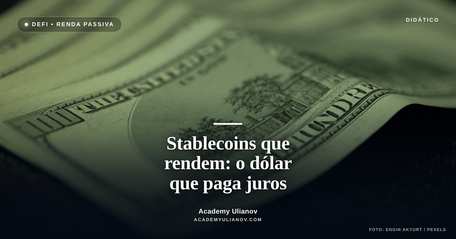Academy Ulianov — Stablecoins que rendem: o dólar que paga juros · Foto: Engin Akyurt / Pexels