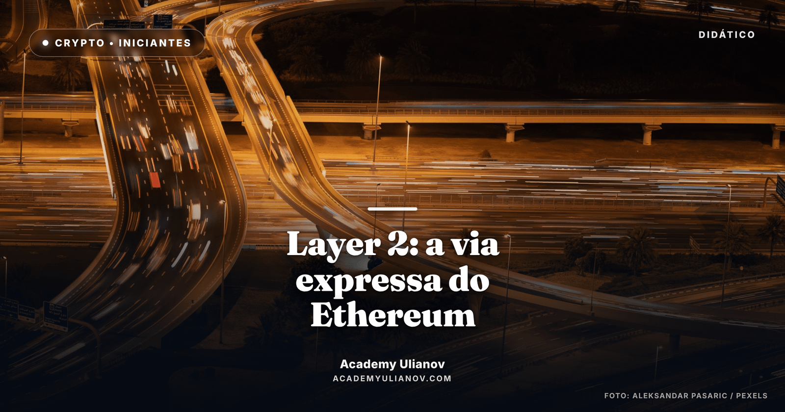 Academy Ulianov — Layer 2: a via expressa que barateou o Ethereum · Foto: Aleksandar Pasaric / Pexels