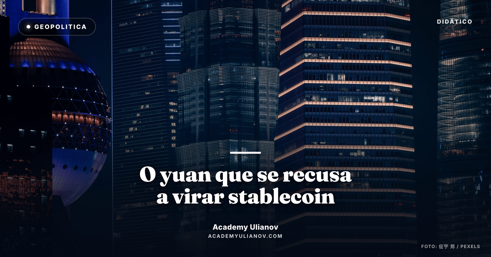 Academy Ulianov — A aposta chinesa: o yuan que se recusa a virar stablecoin · Foto: 征宇 郑 / Pexels