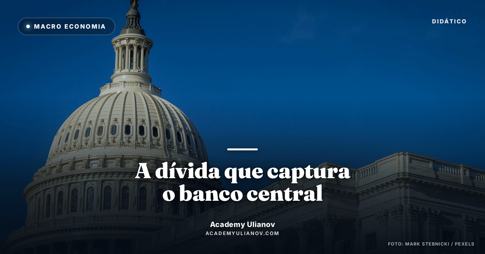 Academy Ulianov — Dominância fiscal: quando a dívida captura o Fed · Foto: Mark Stebnicki / Pexels