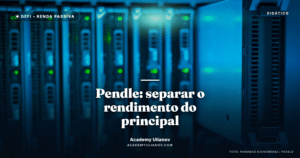 Academy Ulianov — Pendle: separar o rendimento do principal · Foto: panumas nikhomkhai / Pexels