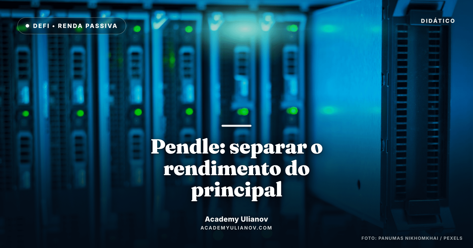 Academy Ulianov — Pendle: separar o rendimento do principal · Foto: panumas nikhomkhai / Pexels