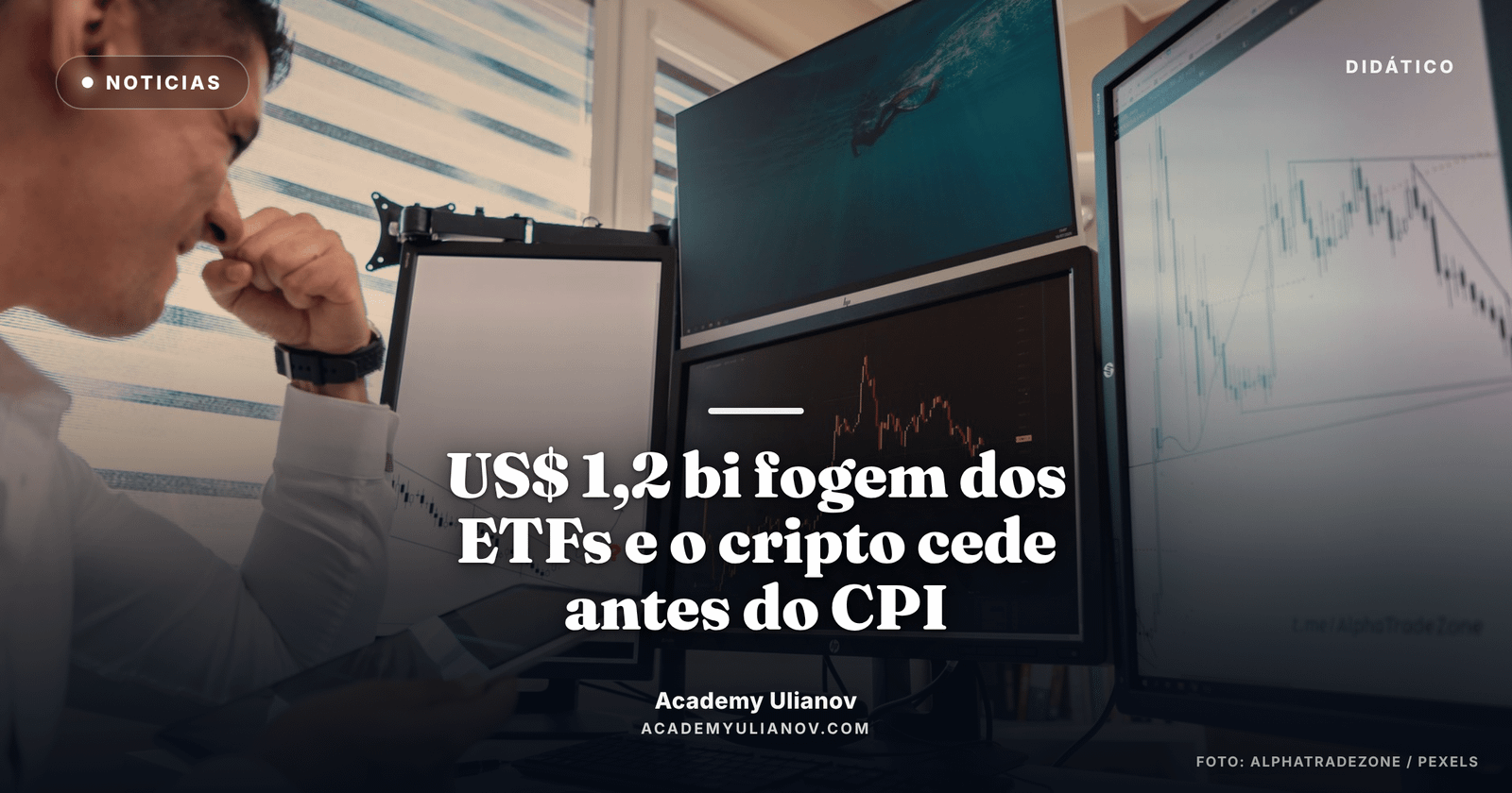 Academy Ulianov — US$ 1,2 bi fogem dos ETFs e o cripto cede antes do CPI · Foto: AlphaTradeZone / Pexels