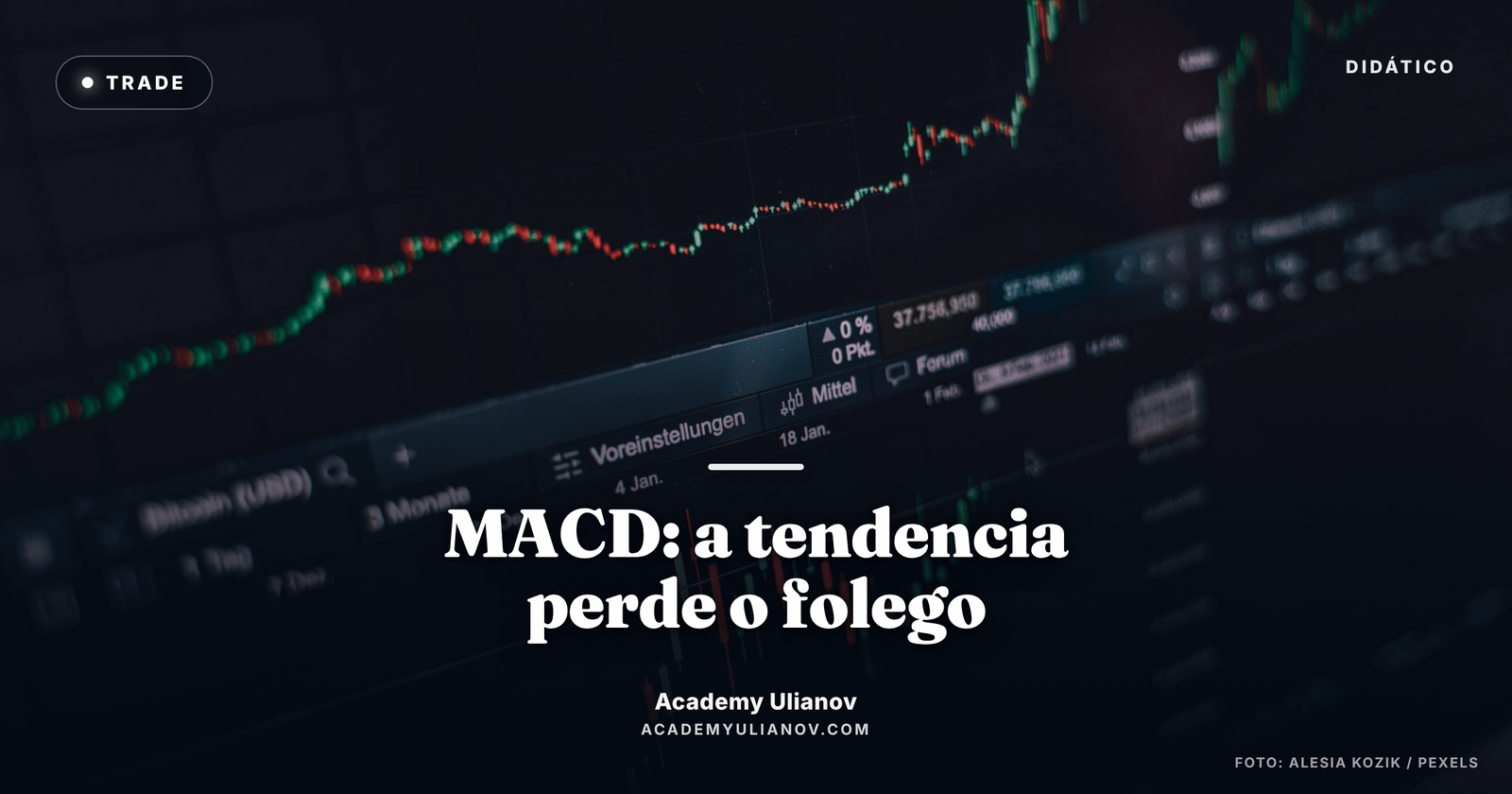 Academy Ulianov — MACD: quando a tendencia perde o folego · Foto: Alesia Kozik / Pexels