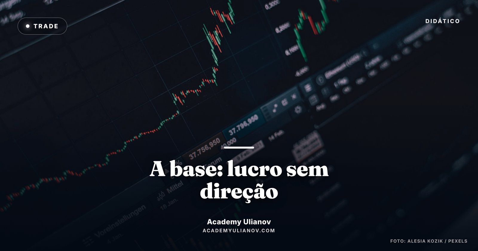 Academy Ulianov — A base: o lucro que não depende da direção do preço · Foto: Alesia Kozik / Pexels