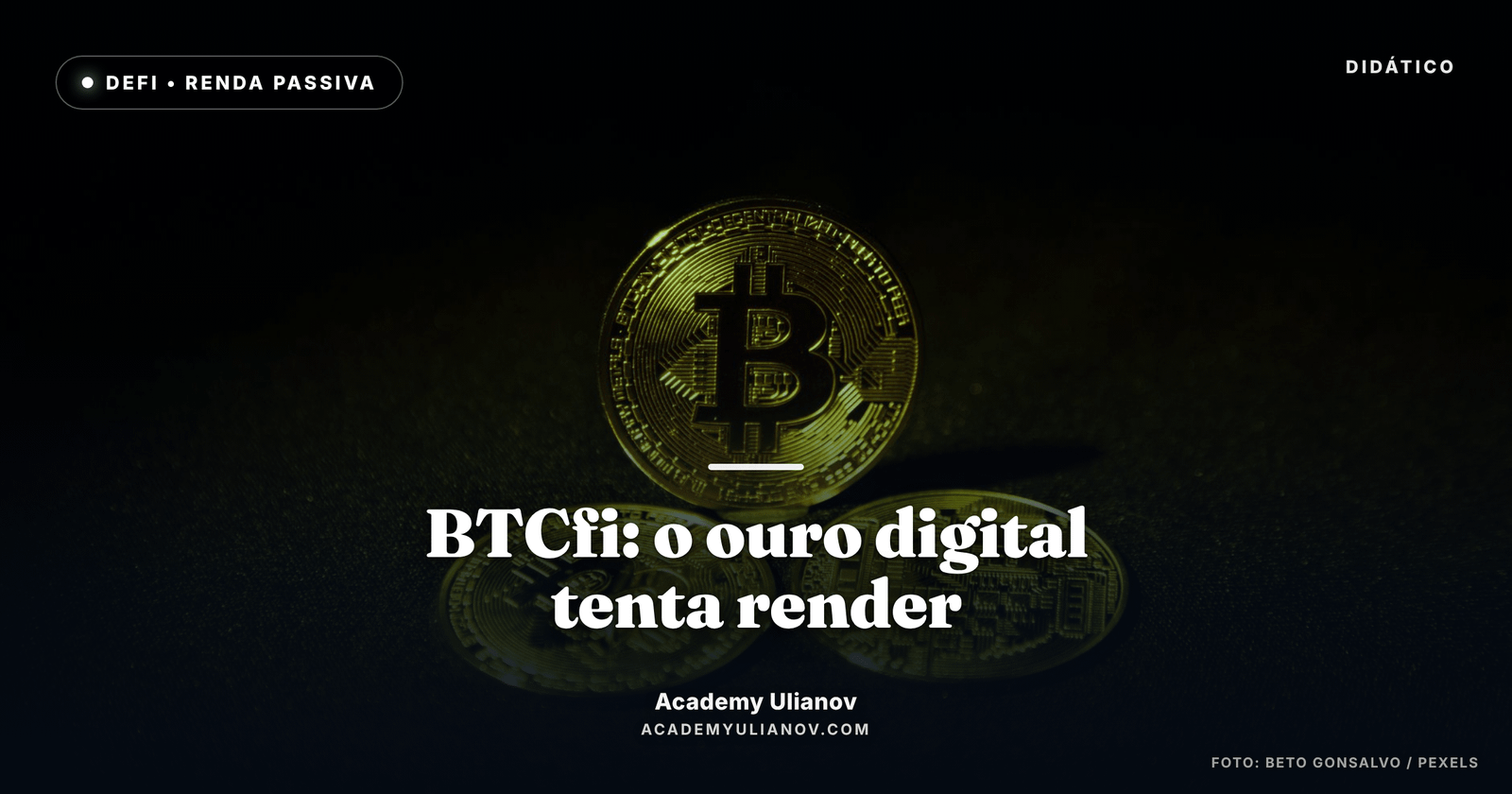 Academy Ulianov — BTCfi: o ouro digital tenta aprender a render · Foto: Beto Gonsalvo / Pexels